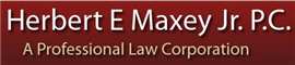 Herbert E. Maxey, Jr., P.C. A Professional Law Corporation